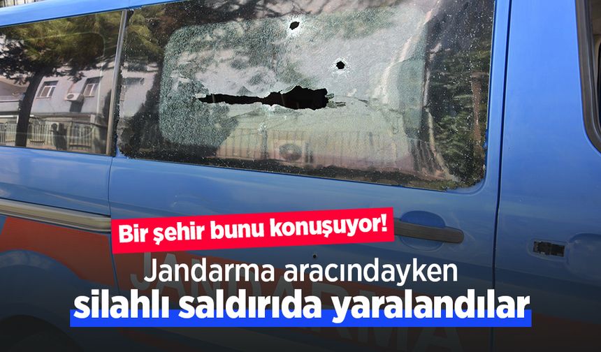 Bir şehir bunu konuşuyor! Jandarma aracındayken silahlı saldırıda yaralandılar