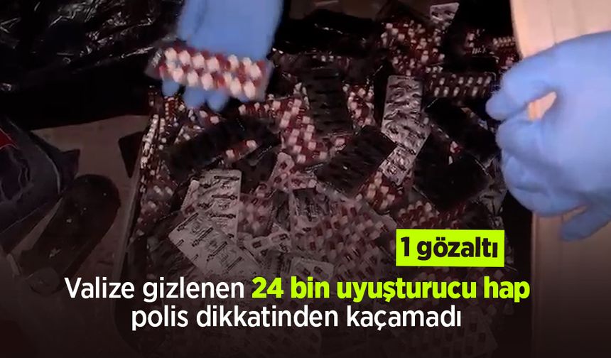 Valize gizlenen 24 bin uyuşturucu hap polis dikkatinden kaçamadı: 1 gözaltı