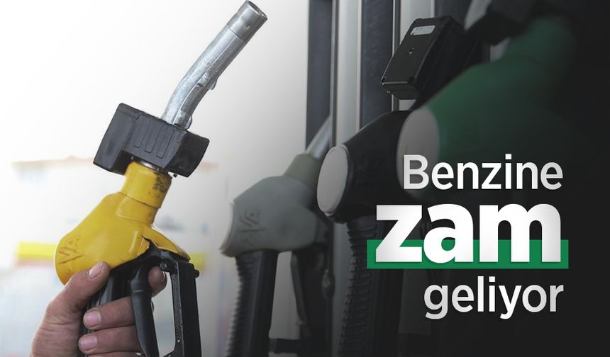Benzine zam geliyor