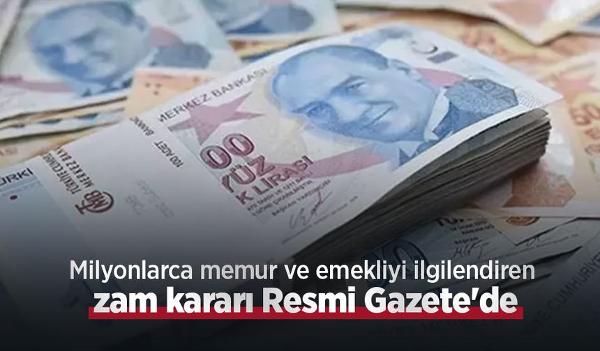 Milyonlarca memur ve emekliyi ilgilendiren zam kararı Resmi Gazete'de