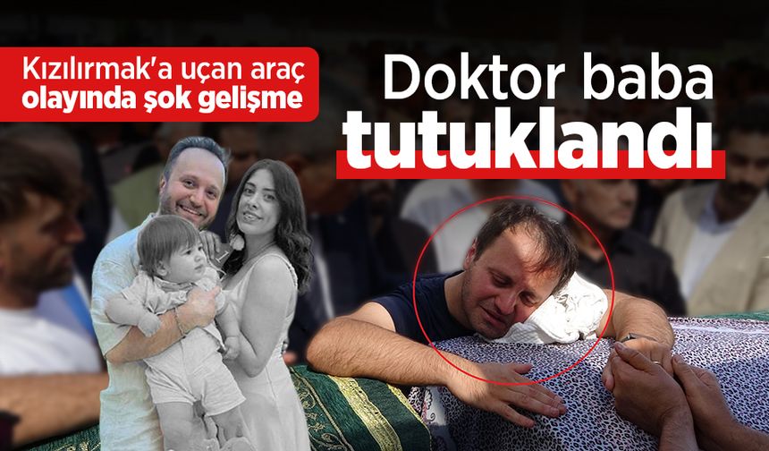 Kızılırmak'a uçan araç olayında şok gelişme: Doktor baba tutuklandı