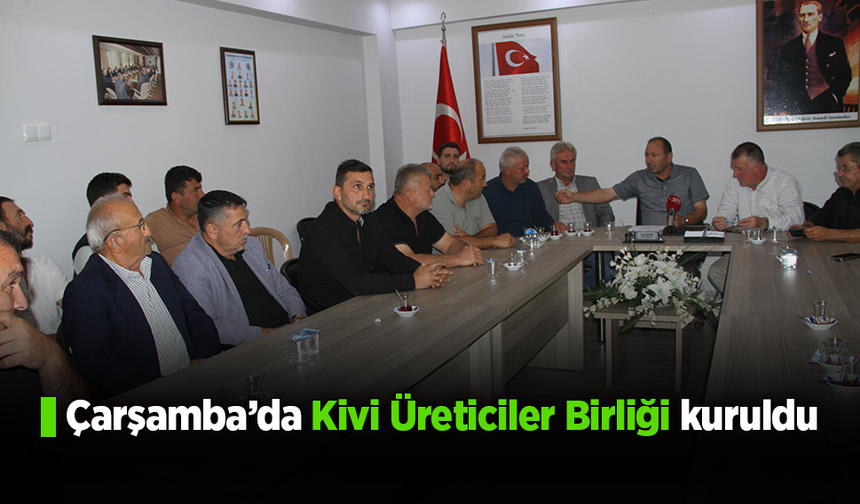 Çarşamba’da Kivi Üreticiler Birliği kuruldu