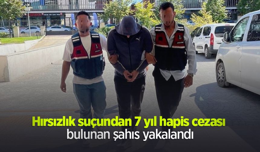 Hırsızlık suçundan 7 yıl hapis cezası bulunan şahıs yakalandı