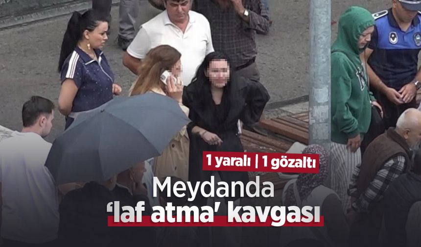 Meydanda ‘laf atma' kavgası: 1 yaralı, 1 gözaltı