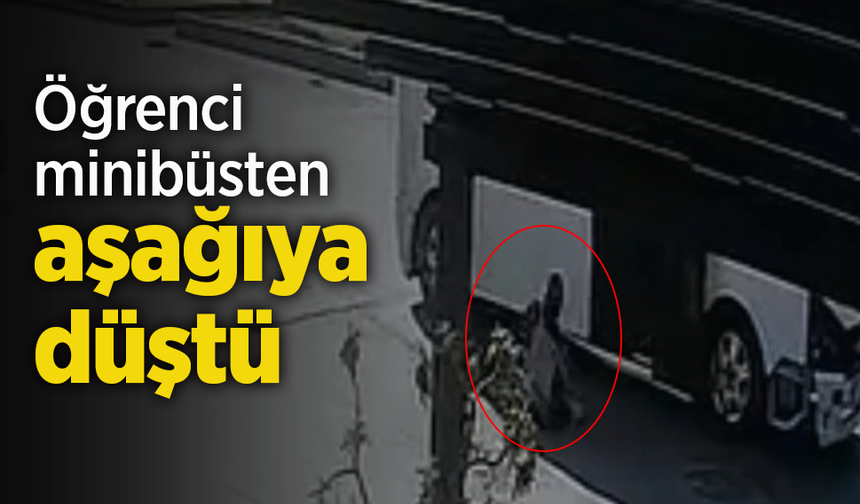 Öğrenci minibüsten aşağıya düştü.