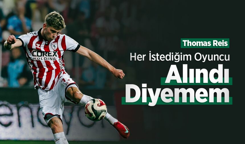 Thomas Reis: Her istediğim oyuncu alındı diyemem