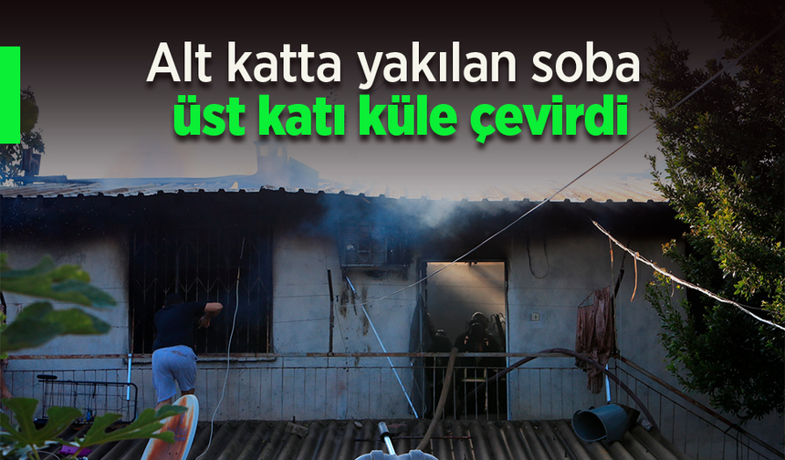 Alt katta yakılan soba üst katı küle çevirdi.