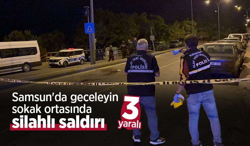 Samsun'da geceleyin sokak ortasında silahlı saldırı: 3 yaralı