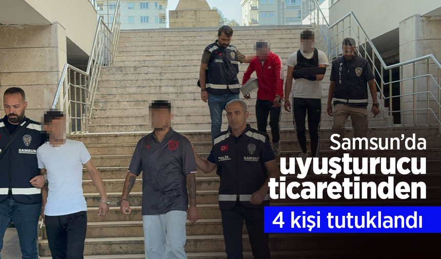 Samsun’da uyuşturucu ticaretinden 4 kişi tutuklandı.