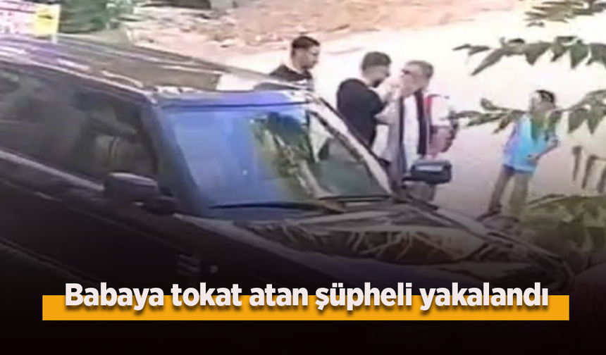 Babaya tokat atan şüpheli yakalandı.