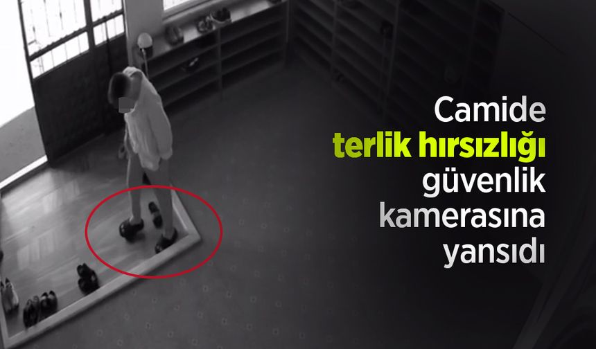 Camide terlik hırsızlığı güvenlik kamerasına yansıdı