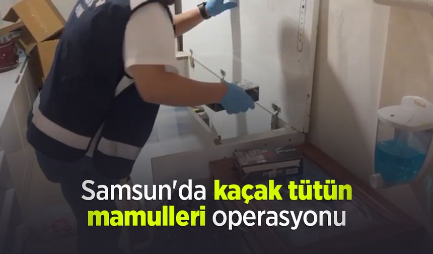 Samsun'da kaçak tütün mamulleri operasyonu