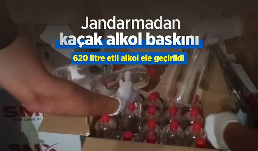 Jandarmadan kaçak alkol baskını: 620 litre etil alkol ele geçirildi