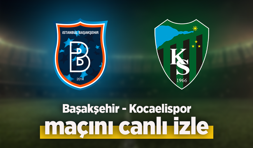 Başakşehir - Kocaelispor canlı izle