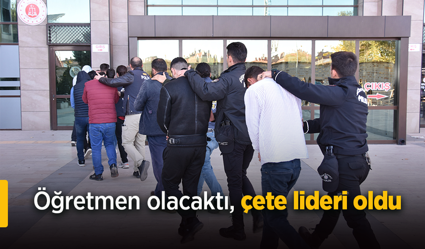 Öğretmen olacaktı, çete lideri oldu.