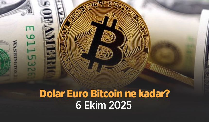 Dolar Euro Bitcoin ne kadar 6 Ekim 2025