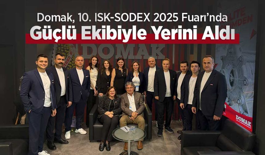 Domak, 10. ISK-SODEX 2025 Fuarı’nda Güçlü Ekibiyle Yerini Aldı