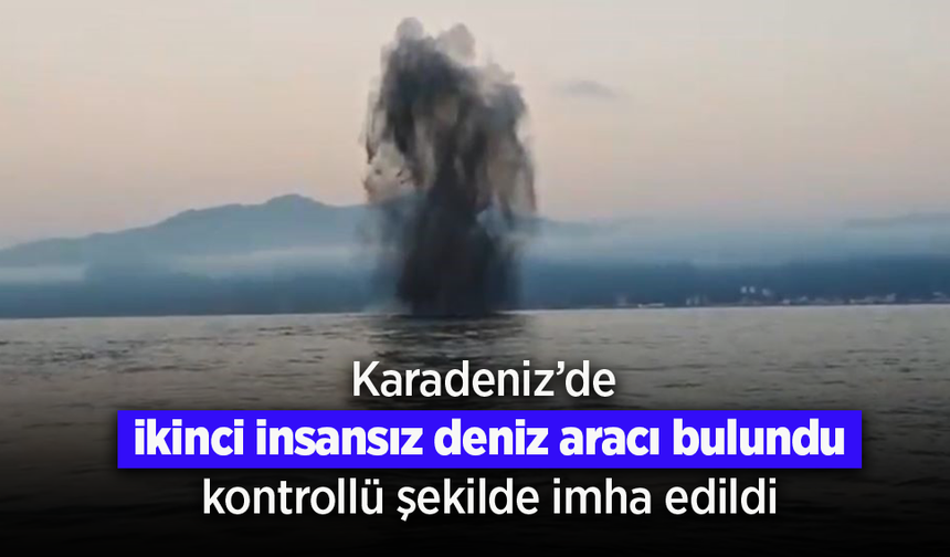Karadeniz'de ikinci insansız deniz aracı bulundu, kontrollü şekilde imha edildi.