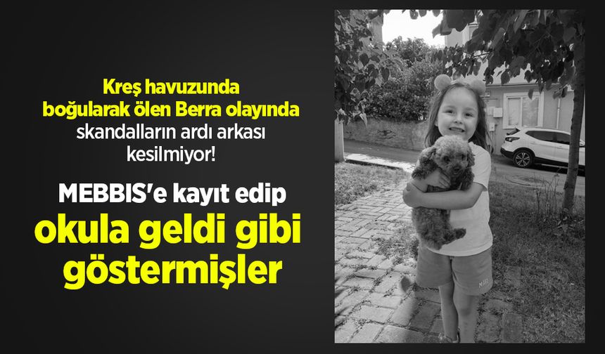 Kreş havuzunda boğularak ölen Berra olayında skandalların ardı arkası kesilmiyor!