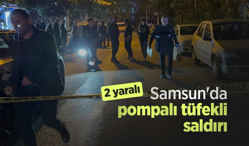Samsun'da pompalı tüfekli saldırı: 2 yaralı