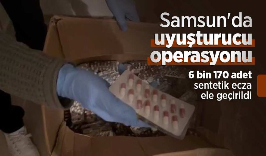 Samsun'da uyuşturucu operasyonu: 6 bin 170 sentetik ecza ele geçirildi