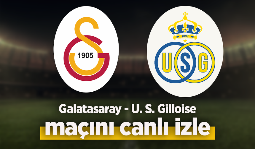 Galatasaray - U.S. Gilloise canlı izle