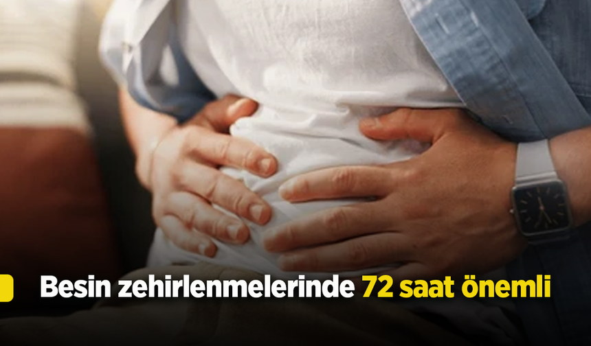 Besin zehirlenmelerinde 72 saat önemli!