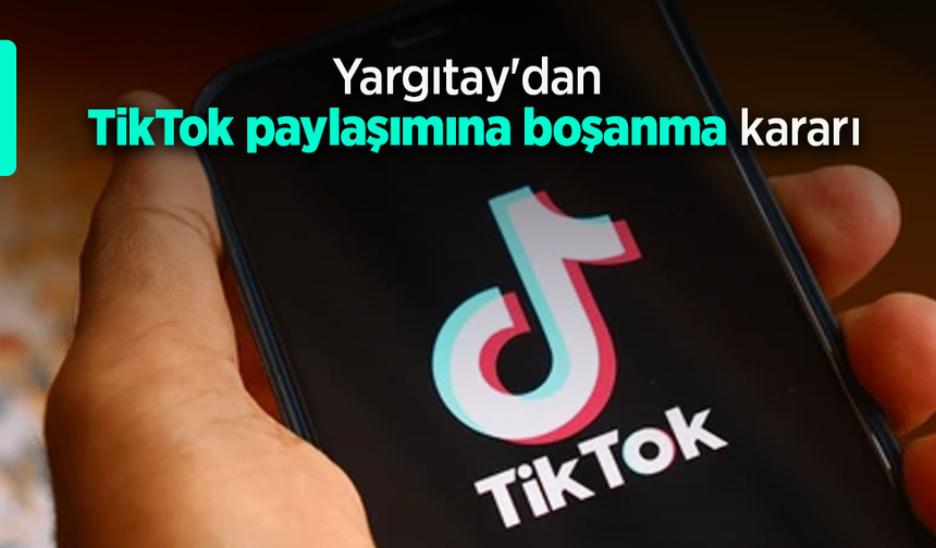 Yargıtay'dan TikTok paylaşımına boşanma kararı