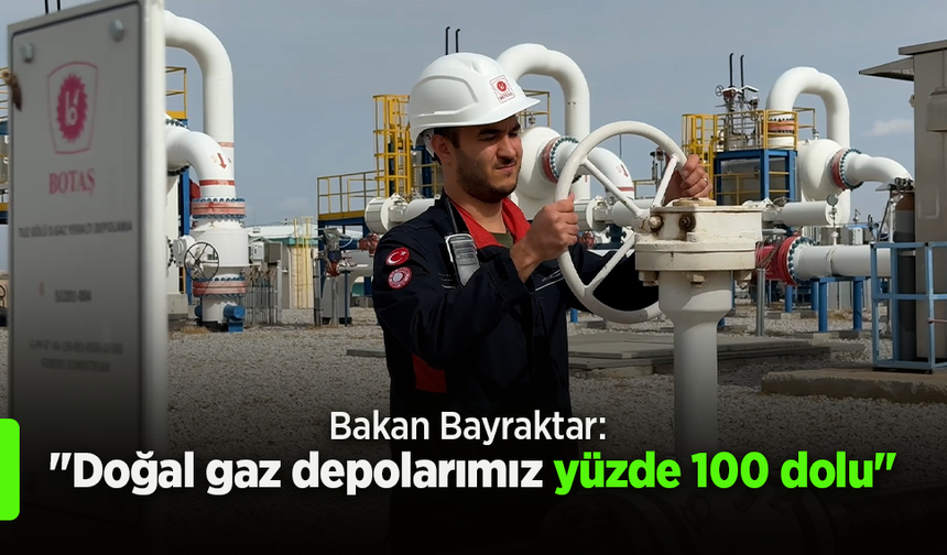 Bakan Bayraktar: "Doğal gaz depolarımız yüzde 100 dolu"