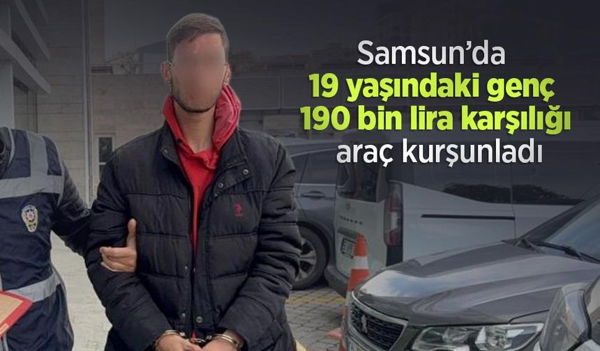 Samsun’da 19 yaşındaki genç 190 bin lira karşılığı araç kurşunladı