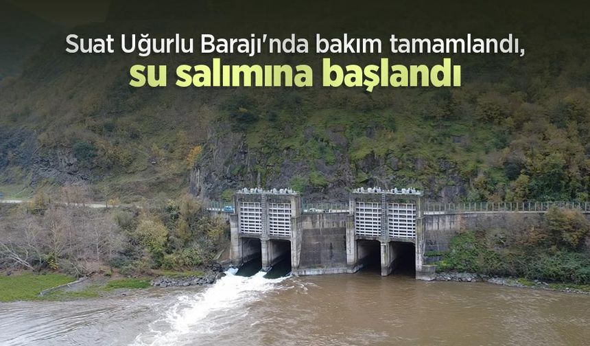 Suat Uğurlu Barajı'nda bakım tamamlandı, su salımına başlandı