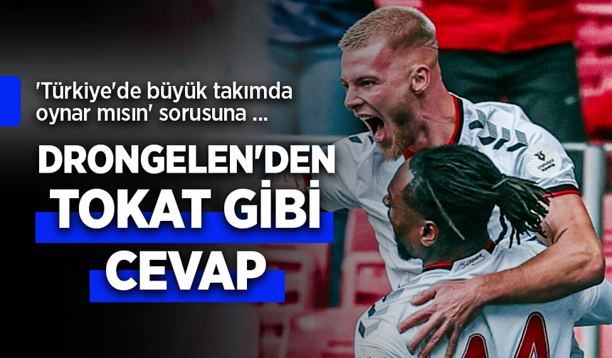 "Türkiye'de büyük takımda oynar mısın? "sorusuna Drongelen'den tokat gibi cevap!