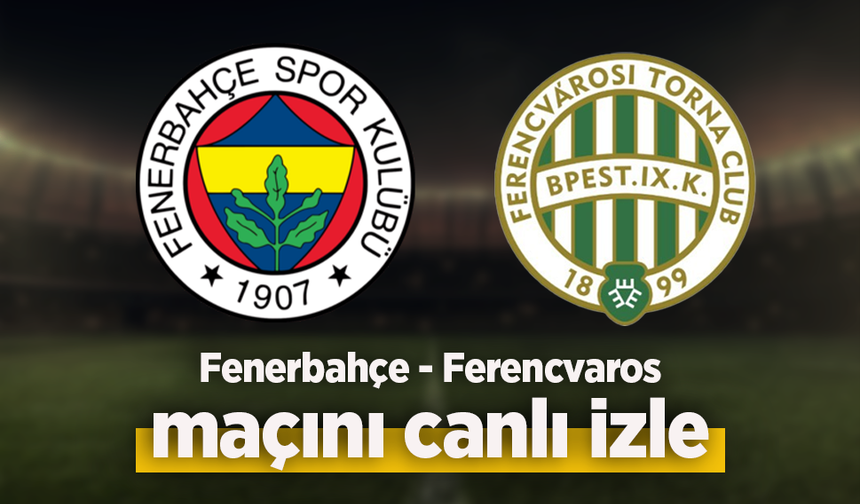 Fenerbançe - Ferencvaros canlı izle