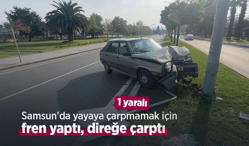 Samsun'da yayaya çarpmamak için fren yaptı, direğe çarptı: 1 yaralı