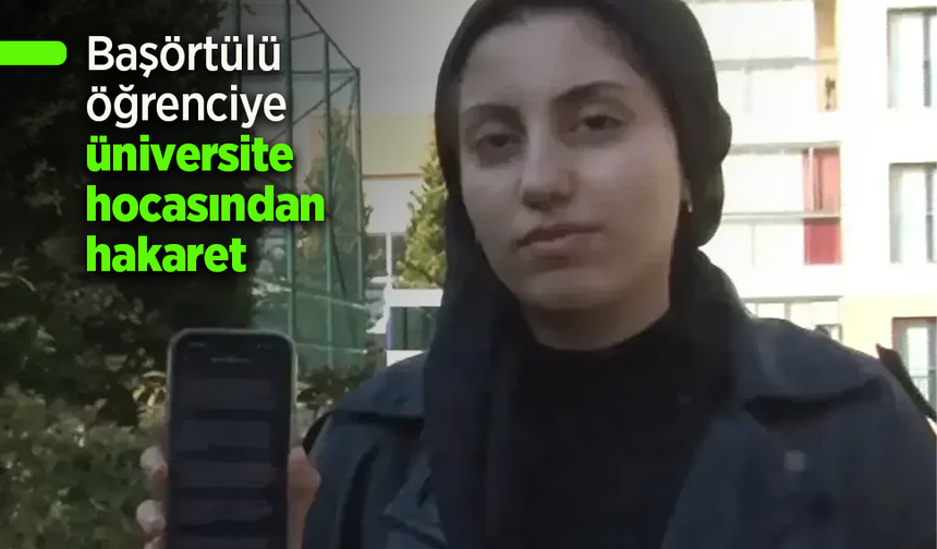 Başörtülü öğrenciye üniversite hocasından hakaret.