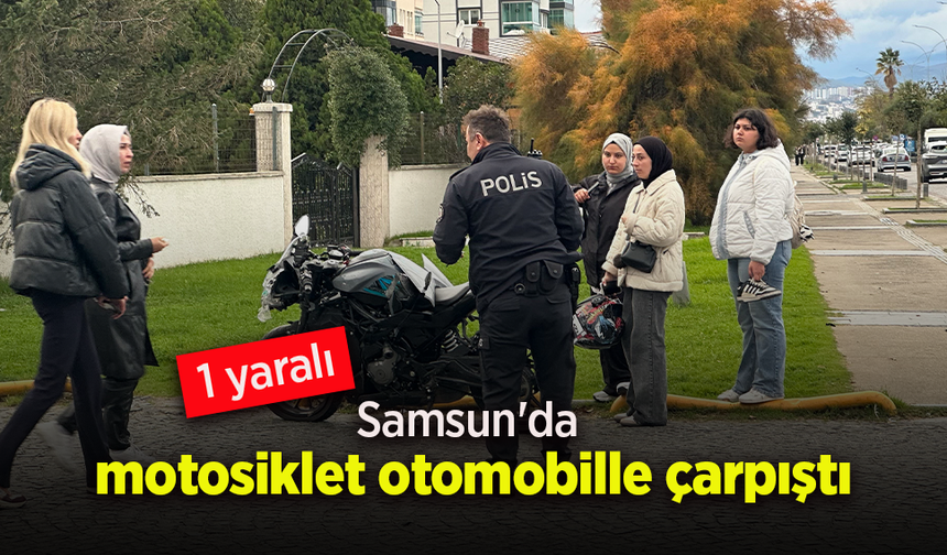 Samsun'da motosiklet otomobille çarpıştı: 1 yaralı