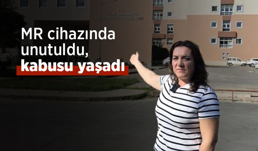 MR cihazında unutuldu, kabusu yaşadı