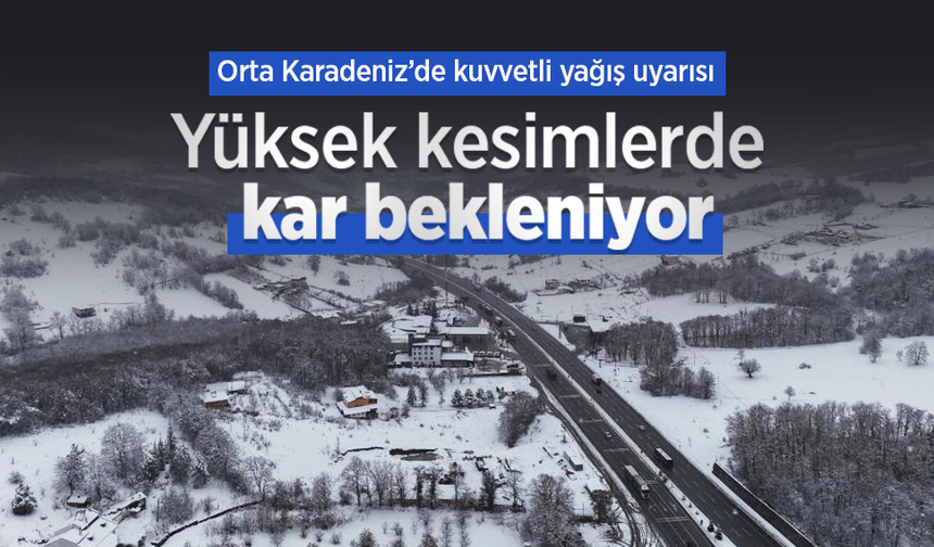 Orta Karadeniz’de kuvvetli yağış uyarısı: Yüksek kesimlerde kar bekleniyor