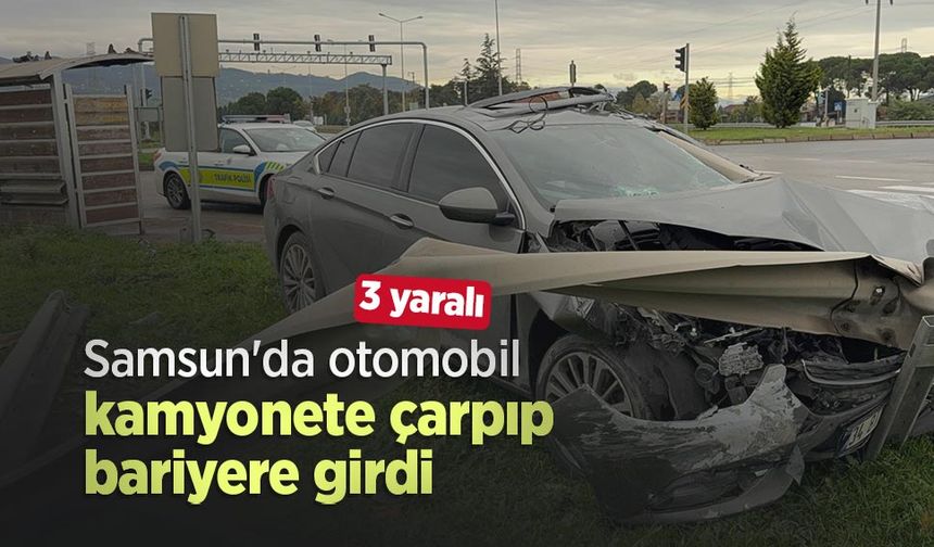 Samsun'da otomobil kamyonete çarpıp bariyere girdi: 3 yaralı