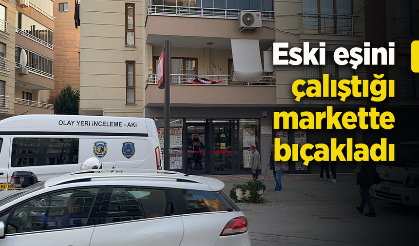 Eski eşini çalıştığı markette bıçakladı.