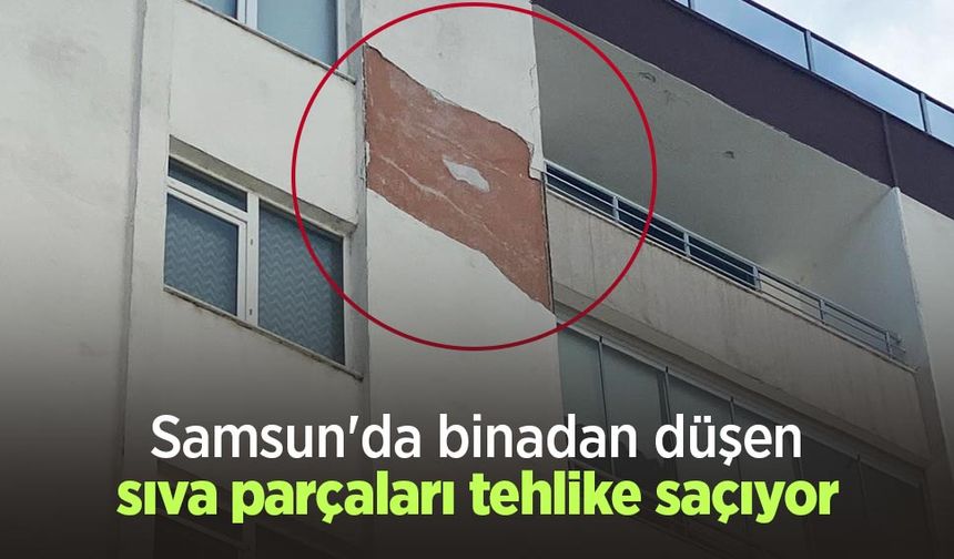 Samsun'da binadan düşen sıva parçaları tehlike saçıyor