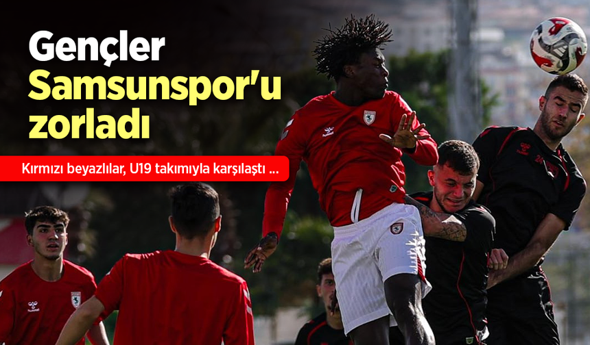 Gençler Samsunspor'u zorladı.
