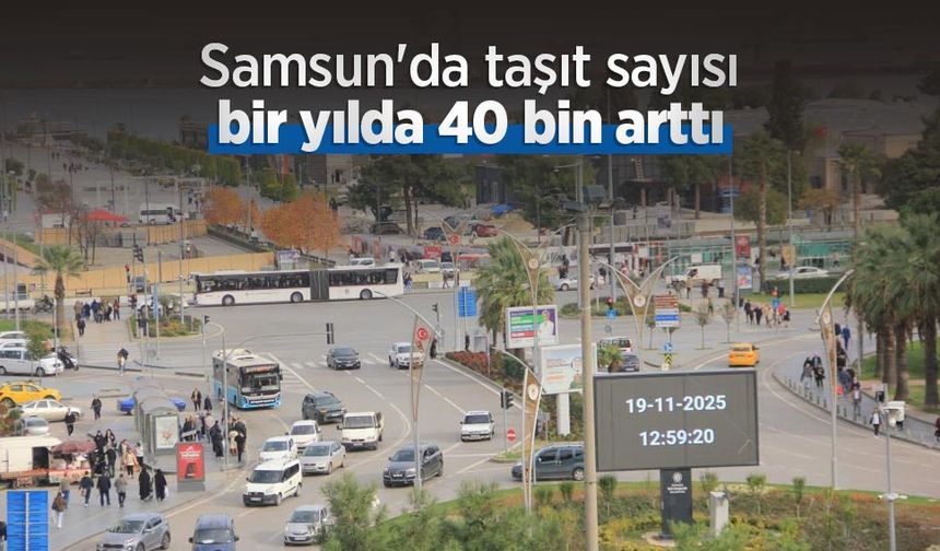 Samsun'da taşıt sayısı bir yılda 40 bin arttı