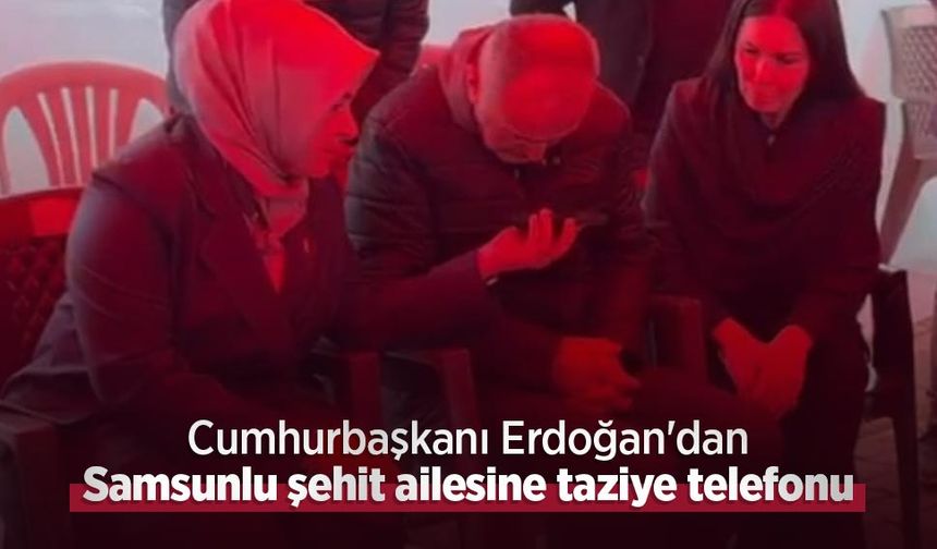 Cumhurbaşkanı Erdoğan'dan Samsunlu şehit ailesine taziye telefonu