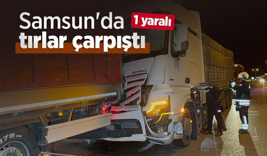 Samsun'da tırlar çarpıştı: 1 yaralı