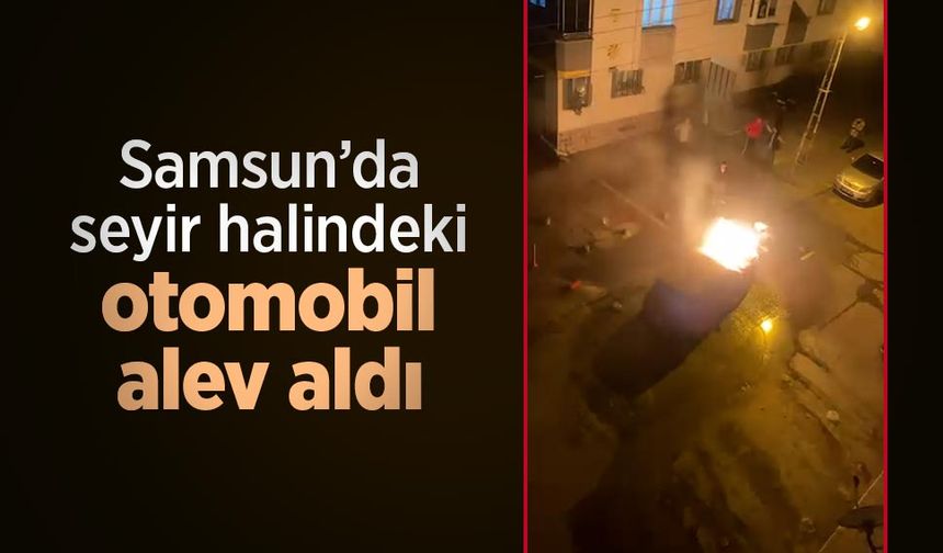 Samsun’da seyir halindeki otomobil alev aldı