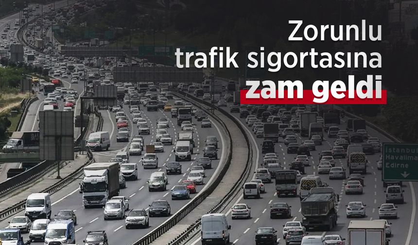 Zorunlu trafik sigortasına zam geldi