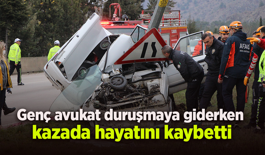 Genç avukat duruşmaya giderken kazada hayatını kaybetti