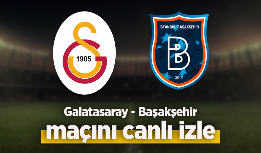 Galatasaray - Başakşehir canlı izle