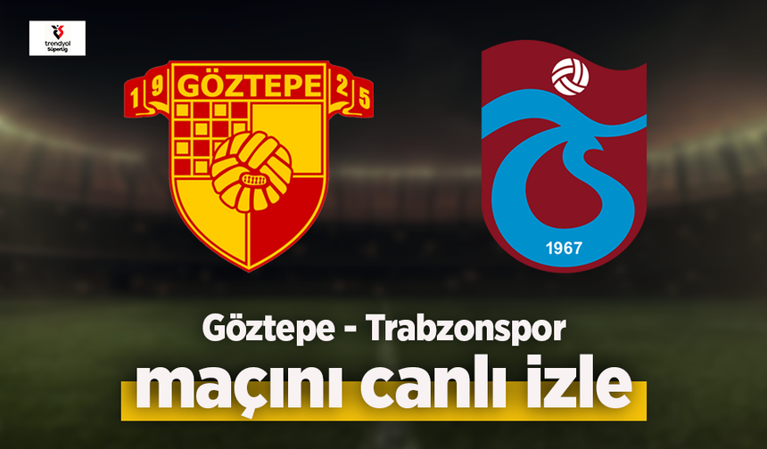 Göztepe - Trabzonspor canlı izle